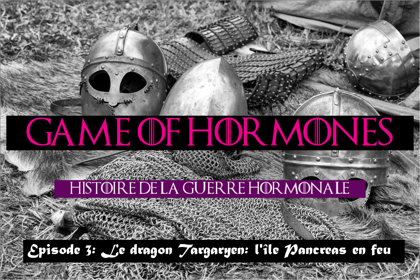 Game of Hormones 3: le dragon Targaryen, l’île Pancreas en feu